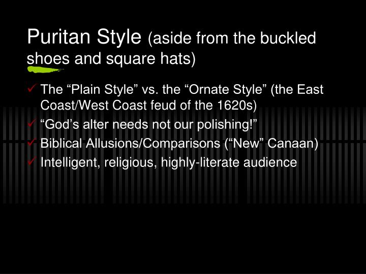 writing styles in the puritan time View notes - puritan plain style notes from english english 11 at freeman high o the puritans’ writing style reflected the plain style of their lives: spare simple straightforward o characterized. writing styles in the puritan time View notes - puritan plain style notes from english english 11 at freeman high o the puritans’ writing style reflected the plain style of their lives: spare simple straightforward o characterized.