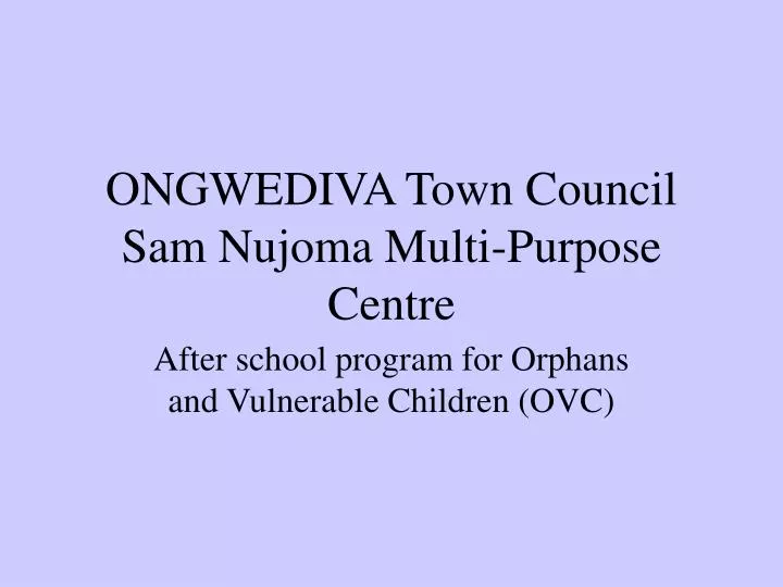 ongwediva town council sam nujoma multi purpose centre n.