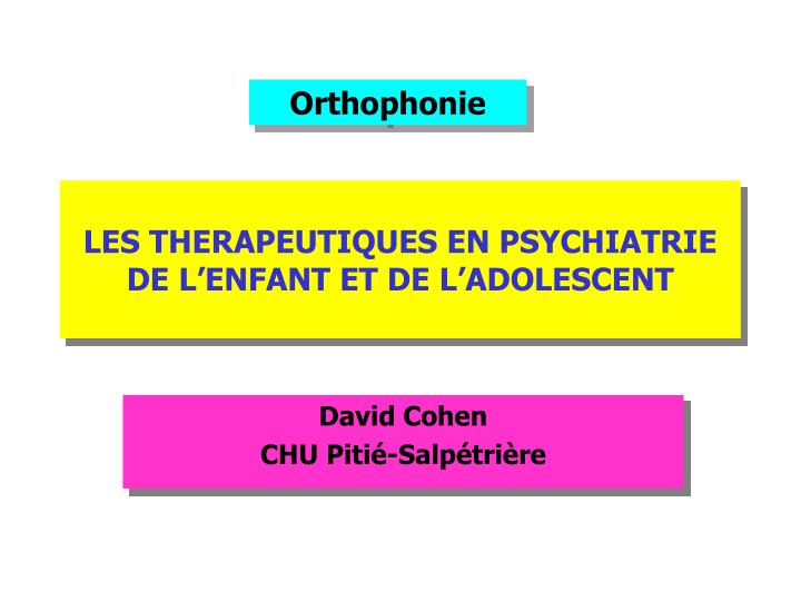 PPT - LES THERAPEUTIQUES EN PSYCHIATRIE DE L’ENFANT ET DE L’ADOLESCENT ...