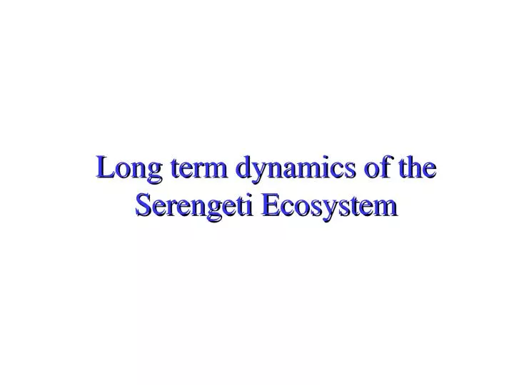 long term dynamics of the serengeti ecosystem n.