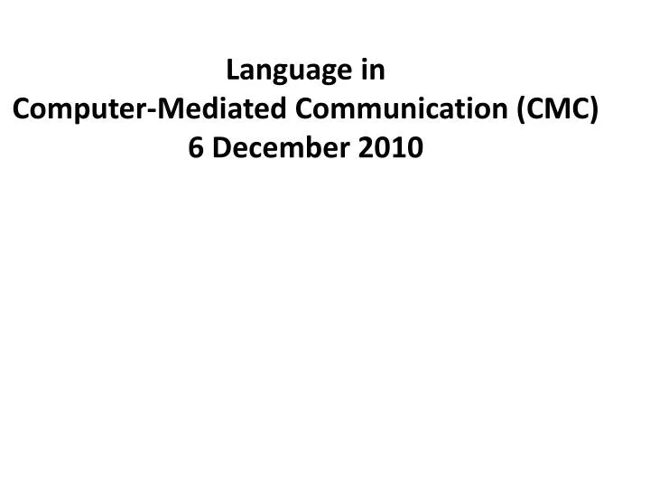 language in computer mediated communication cmc 6 december 2010 n.
