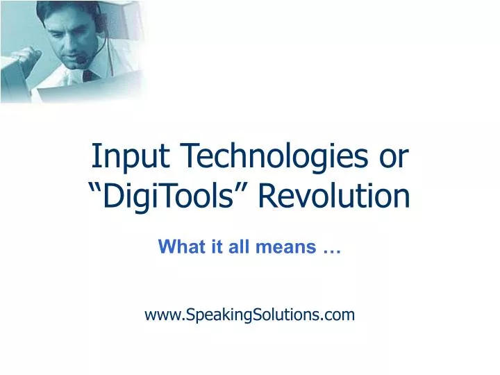 input technologies or digitools revolution what it all means www speakingsolutions com n.