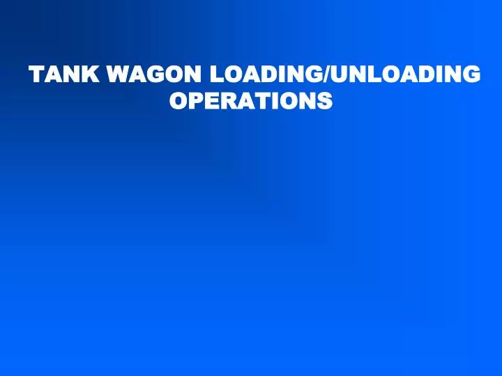 tank wagon loading unloading operations n.