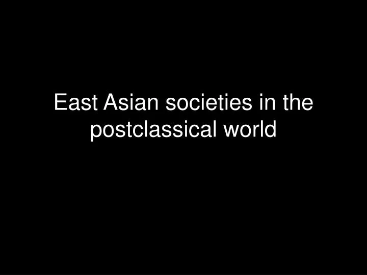 east asian societies in the postclassical world n.