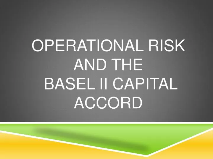 PPT - Operational Risk and the Basel II Capital Accord PowerPoint ...