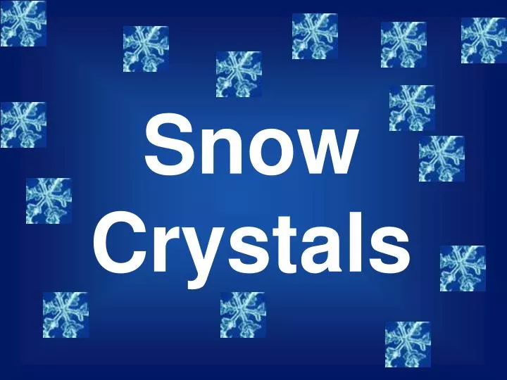 snow crystals n.