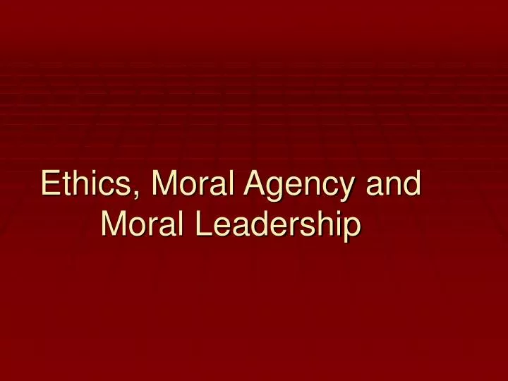 ethics moral agency and moral leadership n.