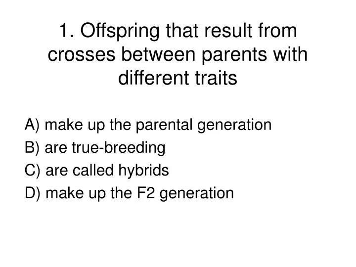 1 offspring that result from crosses between parents with different traits n.