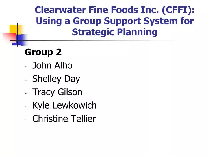 clearwater fine foods inc cffi using a group support system for strategic planning n.