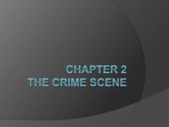 PPT - Chapter 2 THE CRIME SCENE PowerPoint Presentation - ID:1116065