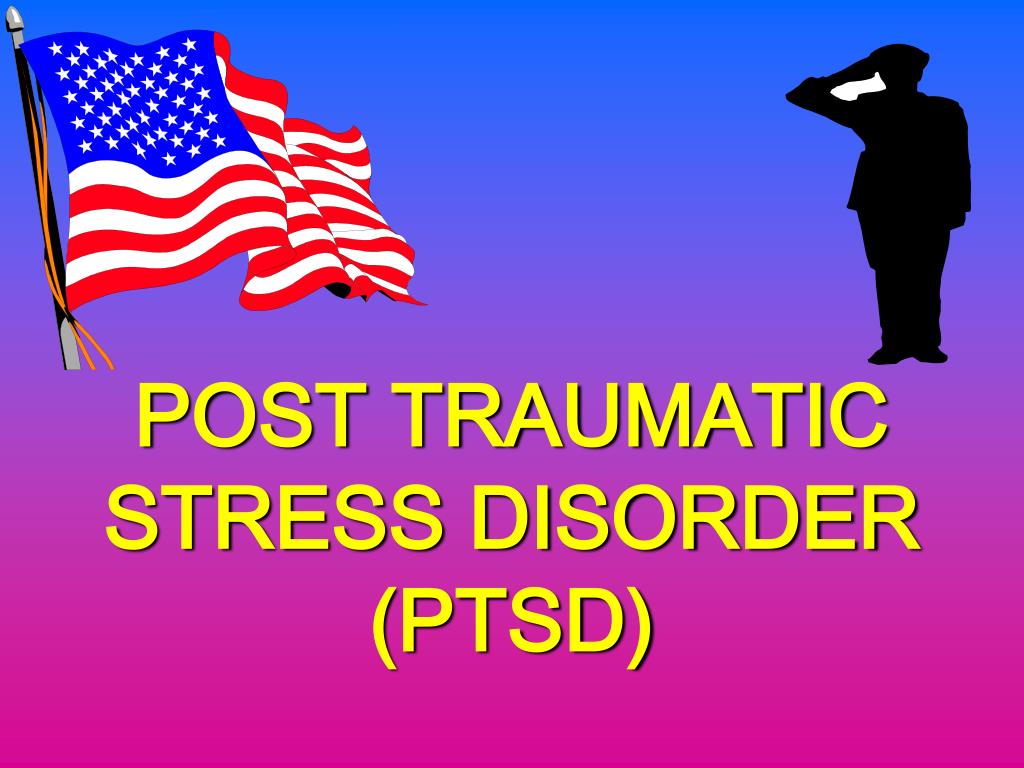 PPT - POST TRAUMATIC STRESS DISORDER (PTSD) PowerPoint Presentation ...