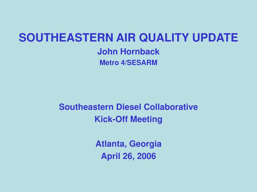 PPT SOUTHEASTERN AIR QUALITY UPDATE John Hornback Metro 4/SESARM