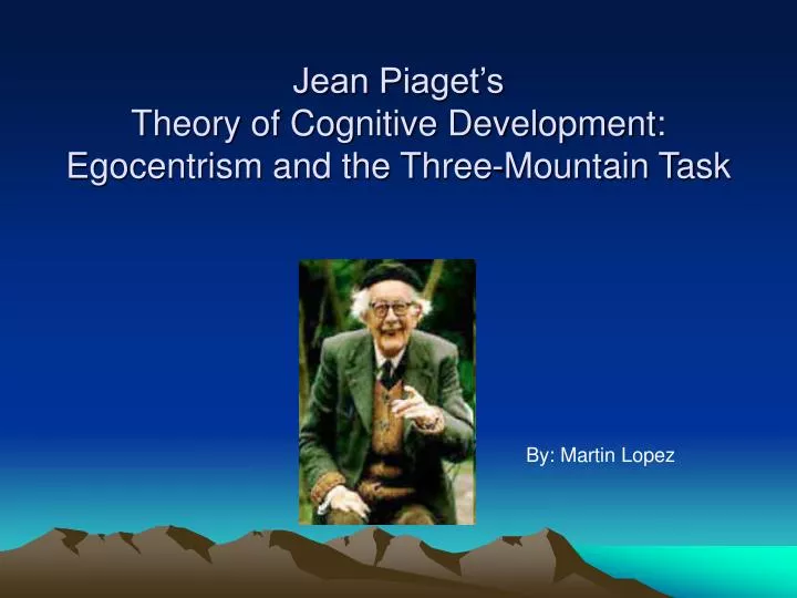 jean piaget s theory of cognitive development egocentrism and the three mountain task n.