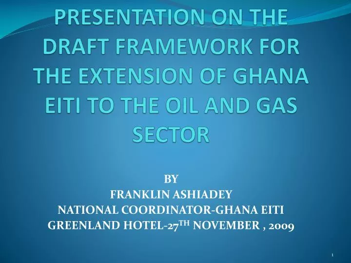 presentation on the draft framework for the extension of ghana eiti to the oil and gas sector n.