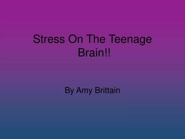 stress on the teenage brain n.