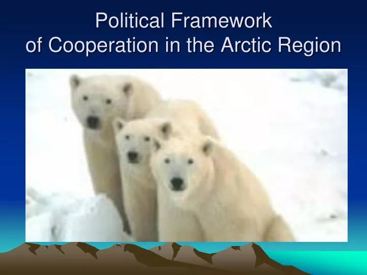 PPT - Political Framework Of Cooperation In The Arctic Region ...