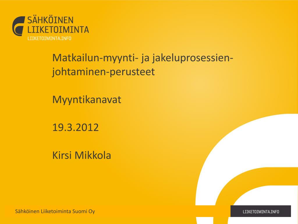 PPT - Matkailun-myynti- ja jakeluprosessien-johtaminen-perusteet  Myyntikanavat 19.3.2012 Kirsi Mikkola PowerPoint Presentation - ID:1134555