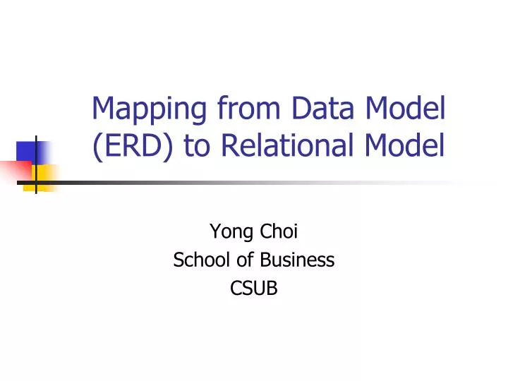 PPT - Mapping from Data Model (ERD) to Relational Model ...
