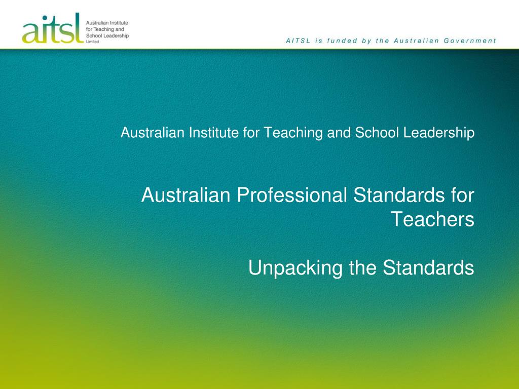 PPT - Australian Institute for Teaching and School Leadership Australian  Professional Standards for Teachers Unpacking the St PowerPoint  Presentation - ID:1137504