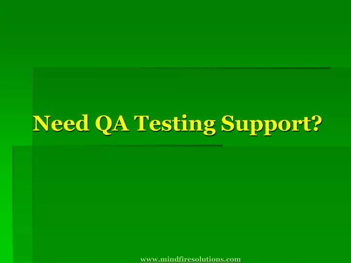 need qa testing support www mindfiresolutions com n.