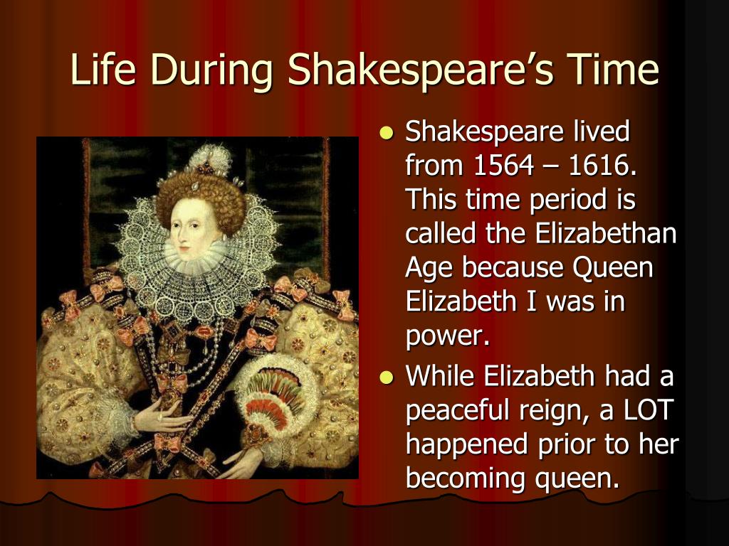 This time period is called the Elizabethan Age because Queen Elizabeth I wa...