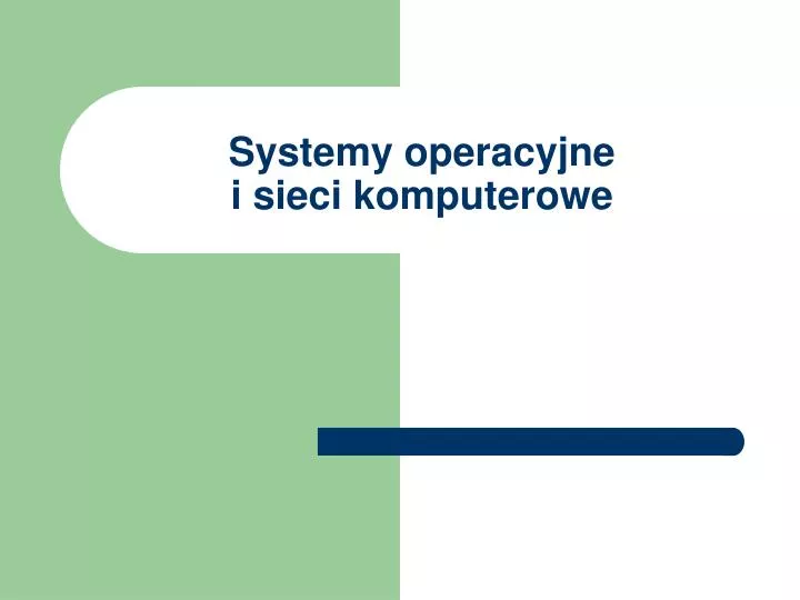 Systemy Operacyjne I Sieci Komputerowe Pytel PPT - Systemy operacyjne i sieci komputerowe PowerPoint Presentation