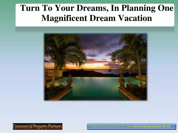 turn to your dreams in planning one magnificent dream vacation n.