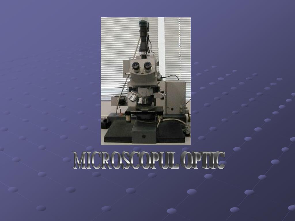 PPT - MICROSCOPUL OPTIC PowerPoint Presentation, free download - ID:1156231