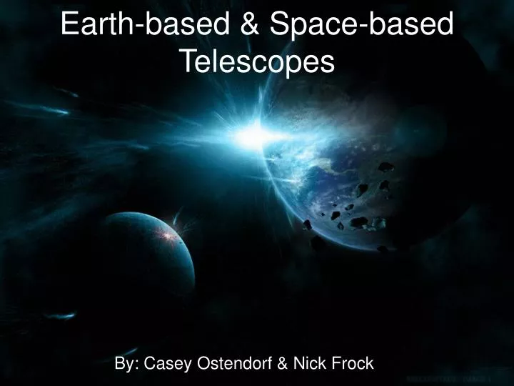 PPT Earthbased & Spacebased Telescopes PowerPoint Presentation ID
