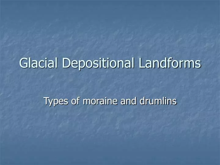 Glacial Depositional Landforms