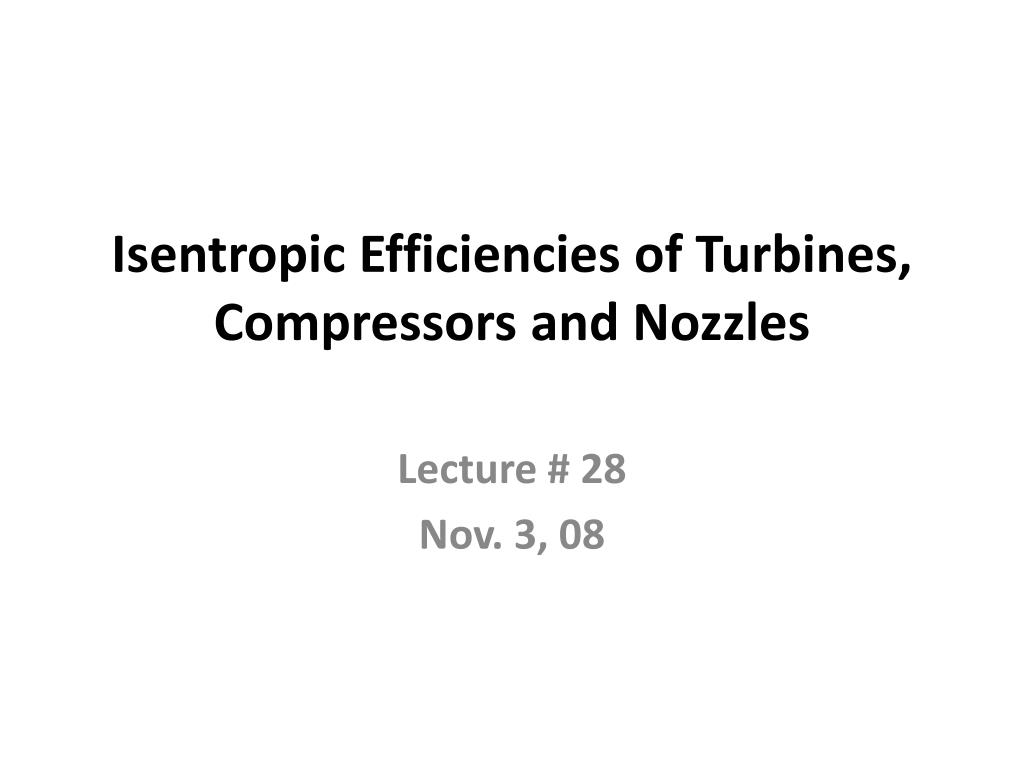 PPT - Isentropic Efficiencies of Turbines, Compressors and Nozzles  PowerPoint Presentation - ID:1160178
