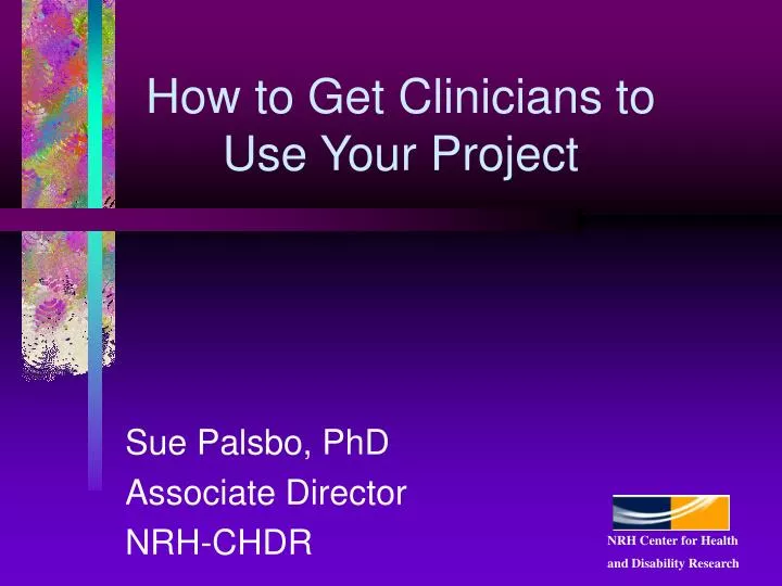 how to get clinicians to use your project n.