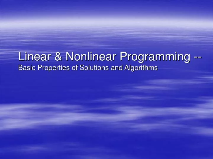 PPT - Linear & Nonlinear Programming -- Basic Properties of Solutions ...
