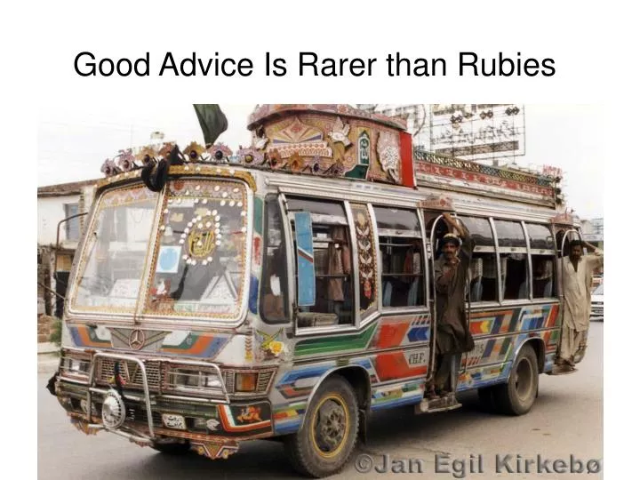 good advice is rarer than rubies n.