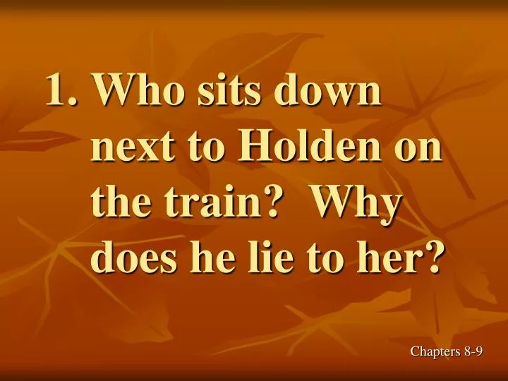 who sits down next to holden on the train why does he lie to her n.
