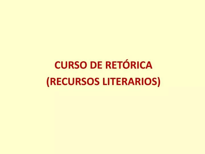 PPT - CURSO DE RETÓRICA (RECURSOS LITERARIOS) PowerPoint Presentation -  ID:1175281
