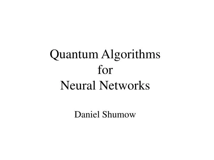 quantum algorithms for neural networks daniel shumow n.