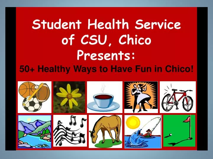student health service of csu chico presents 50 healthy ways to have fun in chico n.
