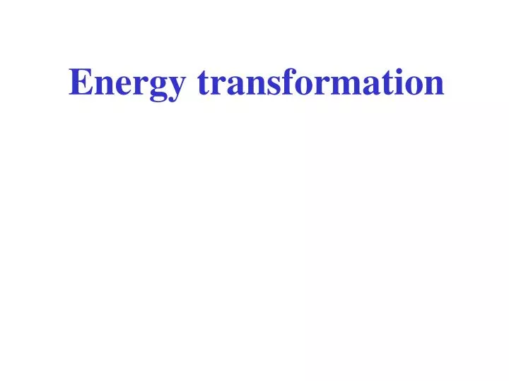 PPT - Energy transformation PowerPoint Presentation, free download - ID ...