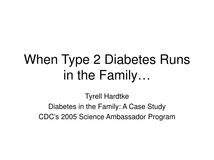 when type 2 diabetes runs in the family n.