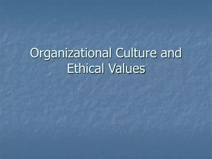 organizational culture and values power point organizational culture and values power point