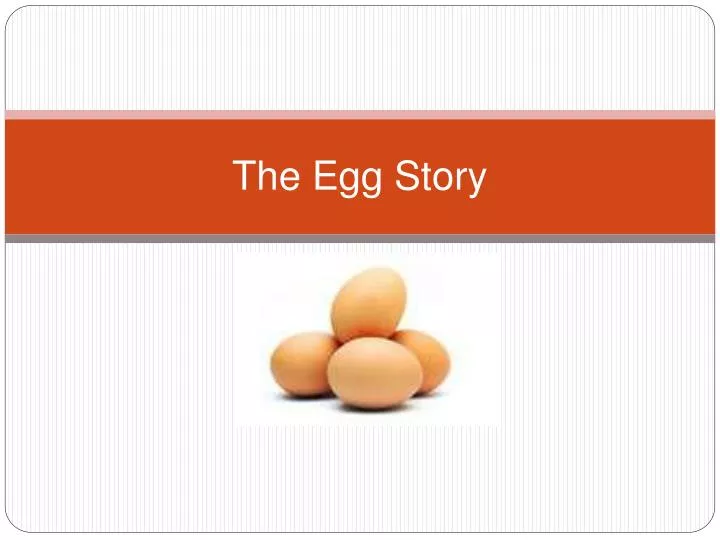 PPT - The Egg Story PowerPoint Presentation, free download - ID:1188718