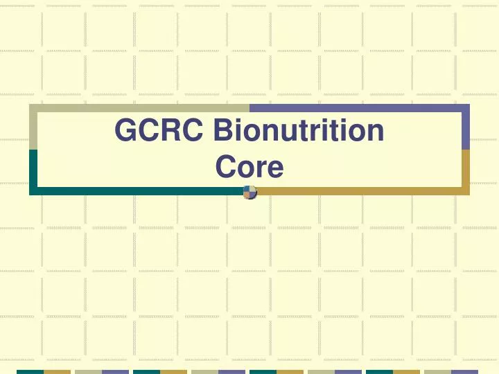 gcrc bionutrition core n.