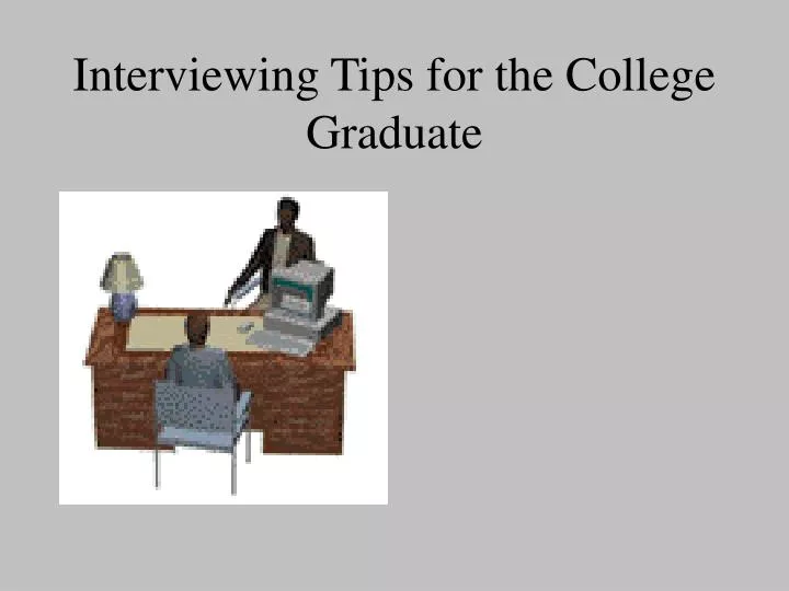 interviewing tips for the college graduate n.