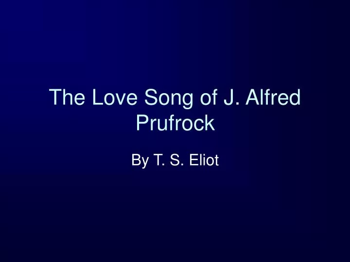 love song of j alfred prufrock love song of j alfred prufrock