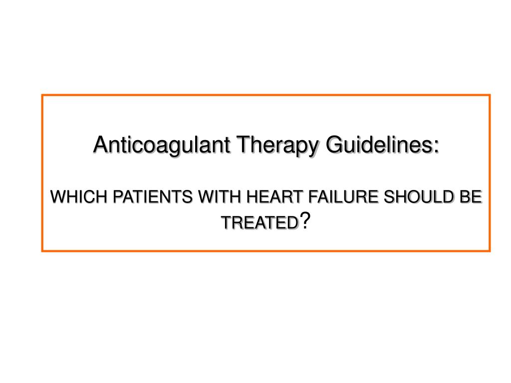 PPT - Terapia anticoagulante ed antiaggregante nel paziente con insufficienza cardiaca: tra ...