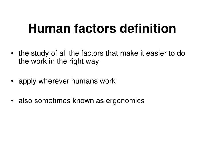 a study on the factors that Topic 2: what is human factors and why is it important to we define human factors as: the study of all the factors that make it easier to do the work in the. a study on the factors that Topic 2: what is human factors and why is it important to we define human factors as: the study of all the factors that make it easier to do the work in the.