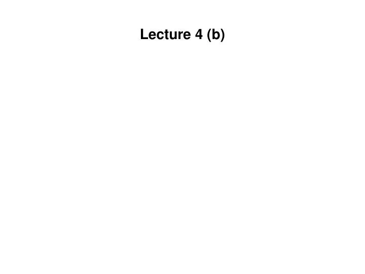 PPT - Lecture 4 (b) PowerPoint Presentation, Free Download - ID:1216197