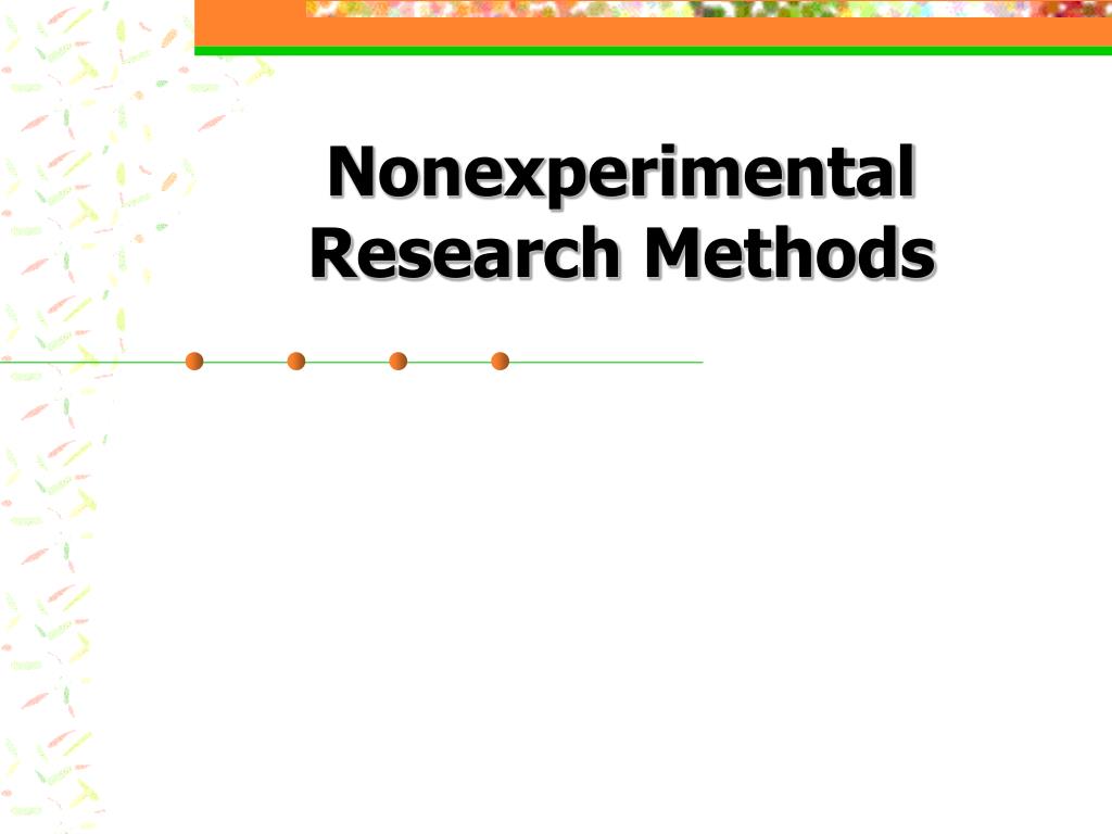 nonexperimental research methods consist of which of the following