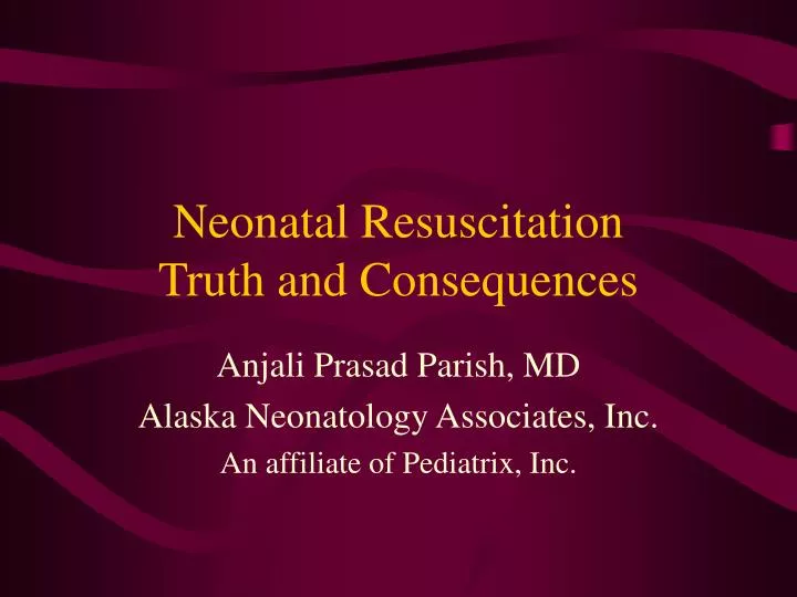neonatal resuscitation truth and consequences n.